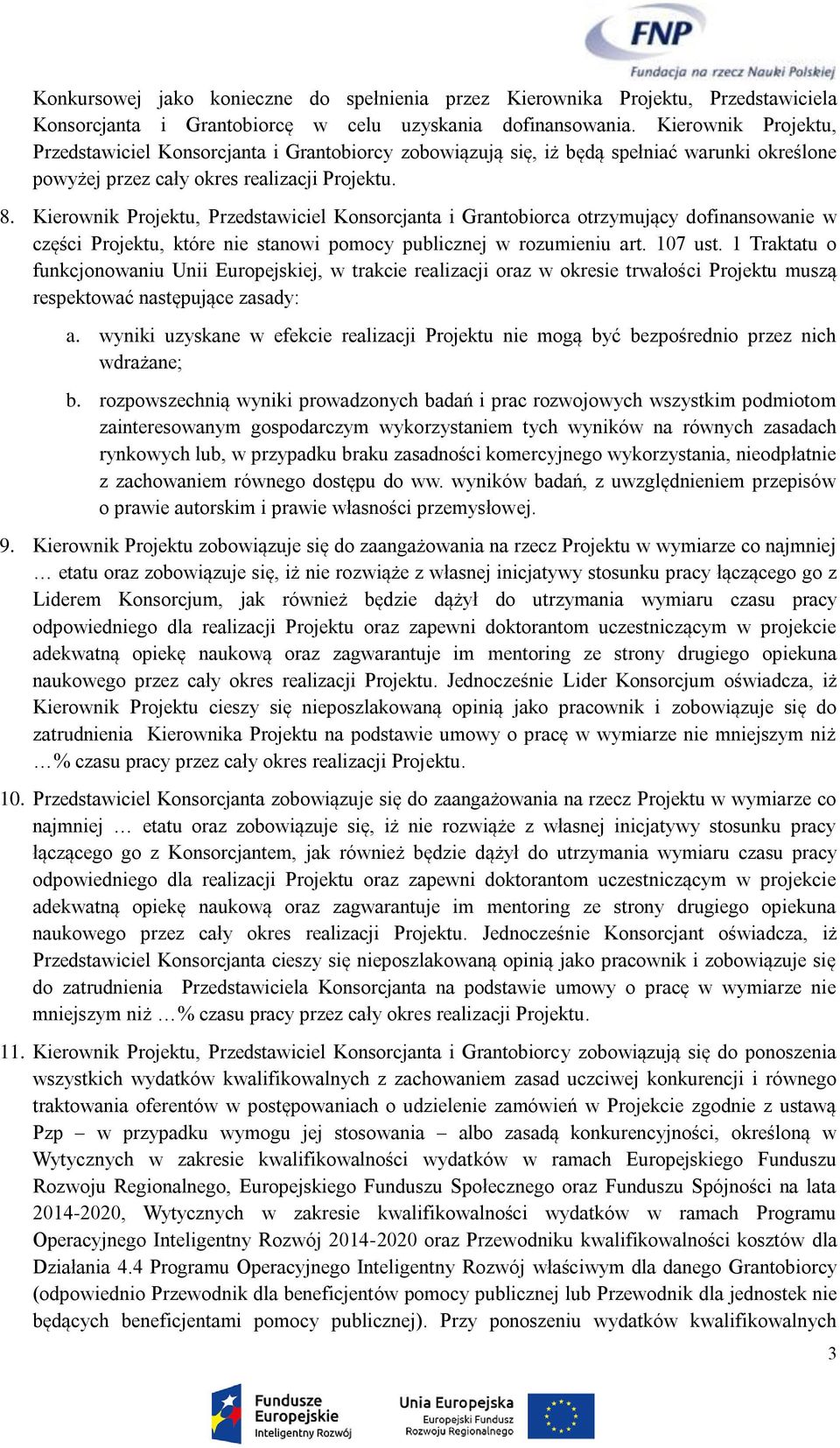 Kierownik Projektu, Przedstawiciel Konsorcjanta i Grantobiorca otrzymujący dofinansowanie w części Projektu, które nie stanowi pomocy publicznej w rozumieniu art. 107 ust.