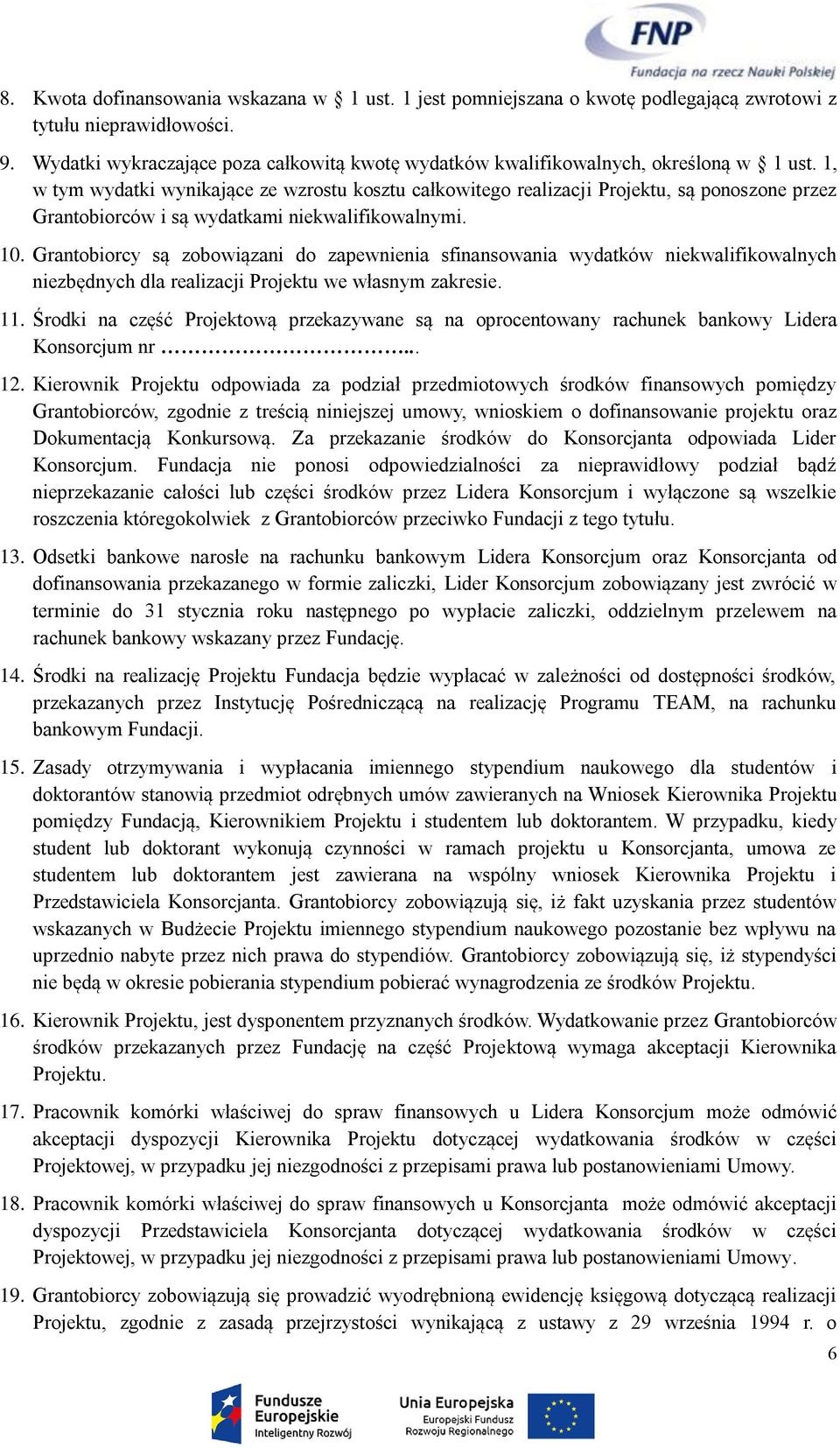 1, w tym wydatki wynikające ze wzrostu kosztu całkowitego realizacji Projektu, są ponoszone przez Grantobiorców i są wydatkami niekwalifikowalnymi. 10.