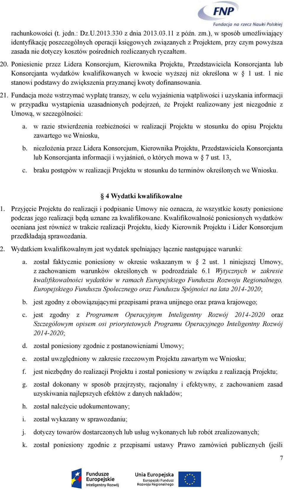 Poniesienie przez Lidera Konsorcjum, Kierownika Projektu, Przedstawiciela Konsorcjanta lub Konsorcjanta wydatków kwalifikowanych w kwocie wyższej niż określona w 1 ust.