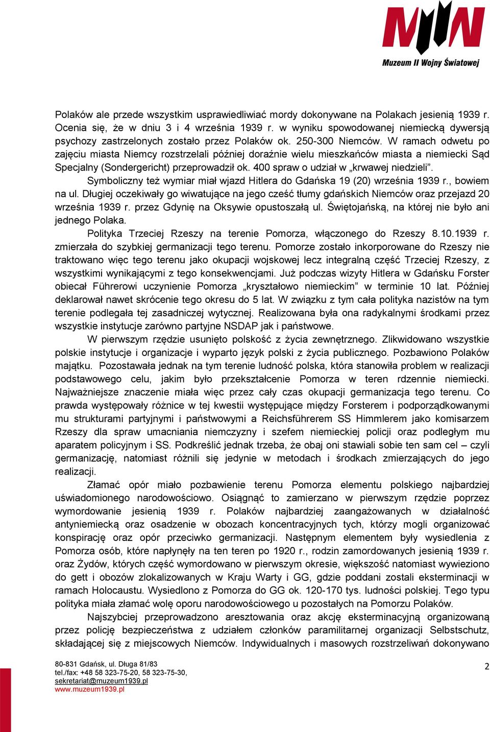 W ramach odwetu po zajęciu miasta Niemcy rozstrzelali później doraźnie wielu mieszkańców miasta a niemiecki Sąd Specjalny (Sondergericht) przeprowadził ok. 400 spraw o udział w krwawej niedzieli.