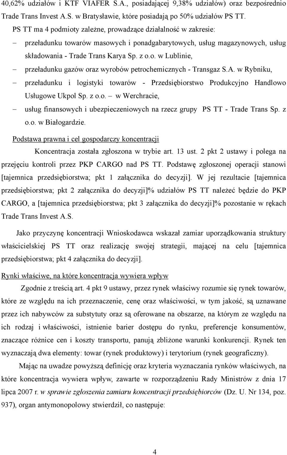 A. w Rybniku, przeładunku i logistyki towarów - Przedsiębiorstwo Produkcyjno Handlowo Usługowe Ukpol Sp. z o.o. w Werchracie, usług finansowych i ubezpieczeniowych na rzecz grupy PS TT - Trade Trans Sp.