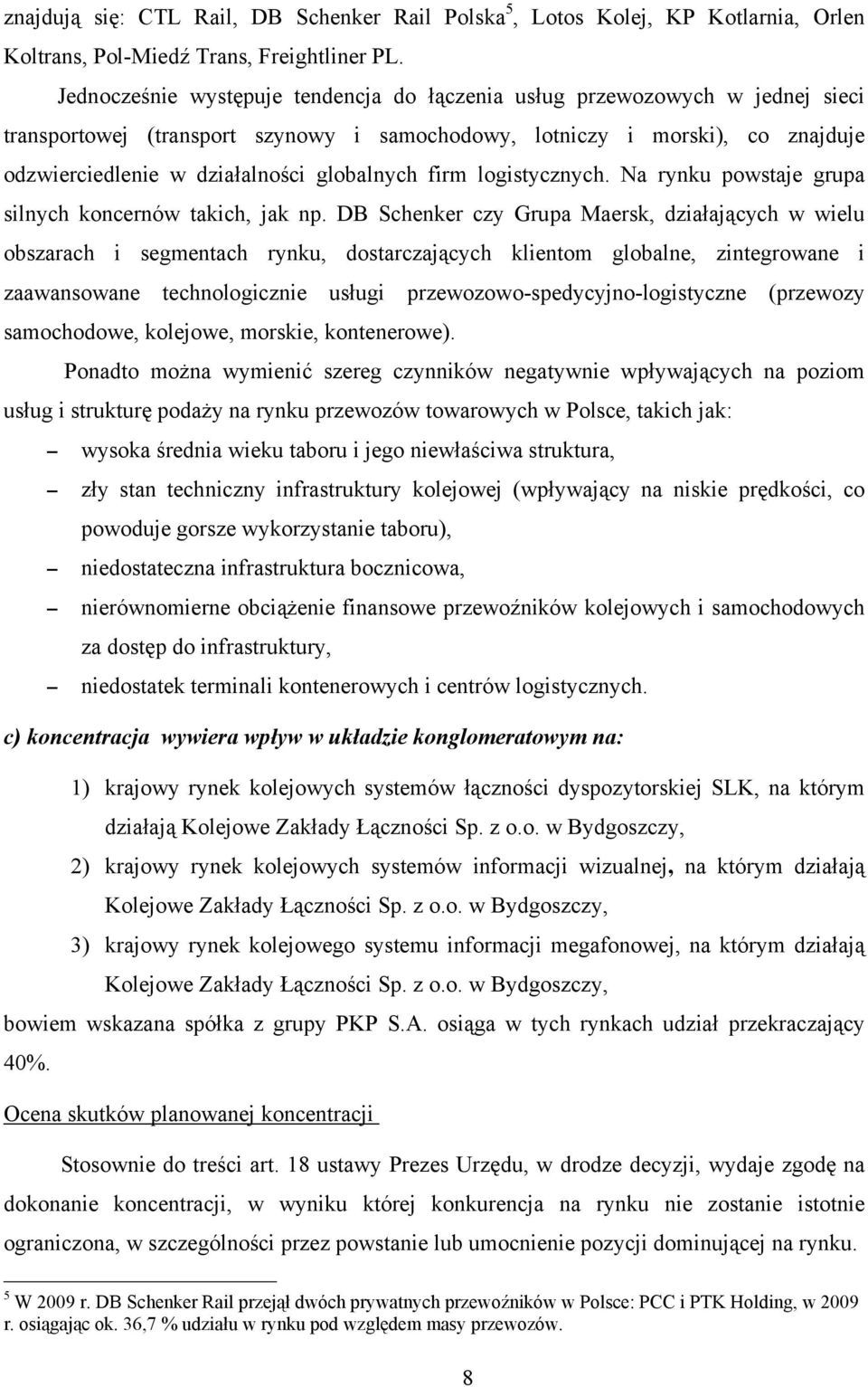 globalnych firm logistycznych. Na rynku powstaje grupa silnych koncernów takich, jak np.