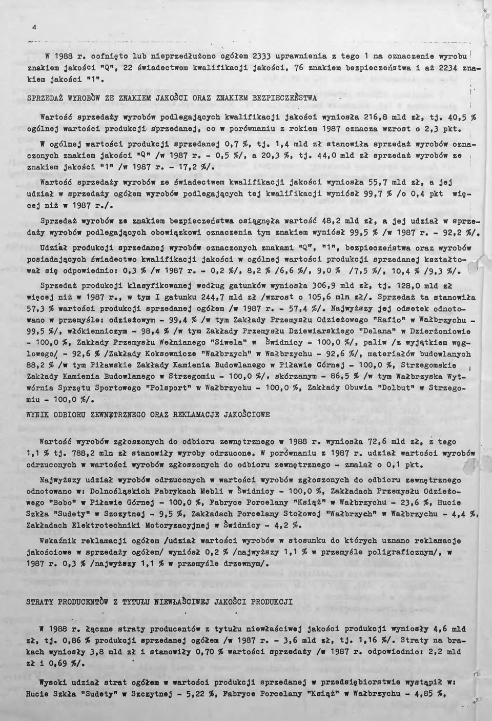 W ogólnej wrtośc produkcj sprzednej 0,7 %$ tj. 1,4 mld zł stnowł sprzedż wyroów oznczonych znkem jkośc *Qn /w 1987 r, - 0,5 %/, 20,3 t j. 44,0 mld zł sprzedż wyroów ze, znkem jkośc "1" /w 1987 r.