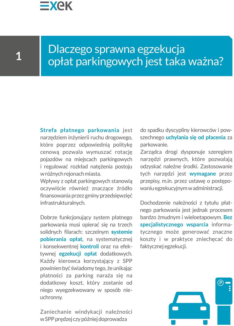 natężenia postoju w różnych rejonach miasta. Wpływy z opłat parkingowych stanowią oczywiście również znaczące źródło finansowania przez gminy przedsięwzięć infrastrukturalnych.