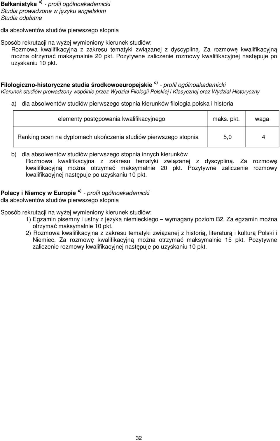 Filologiczno-historyczne studia środkowoeuropejskie c) - profil ogólnoakademicki Kierunek studiów prowadzony wspólnie przez Wydział Filologii Polskiej i Klasycznej oraz Wydział Historyczny a)