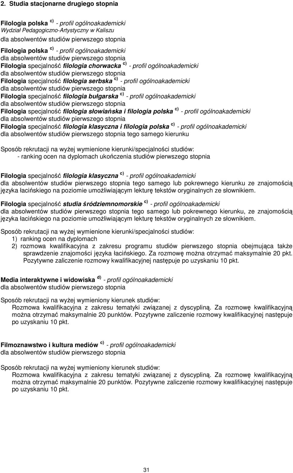 specjalność filologia słowiańska i filologia polska c) - profil ogólnoakademicki Filologia specjalność filologia klasyczna i filologia polska c) - profil ogólnoakademicki tego samego kierunku Sposób