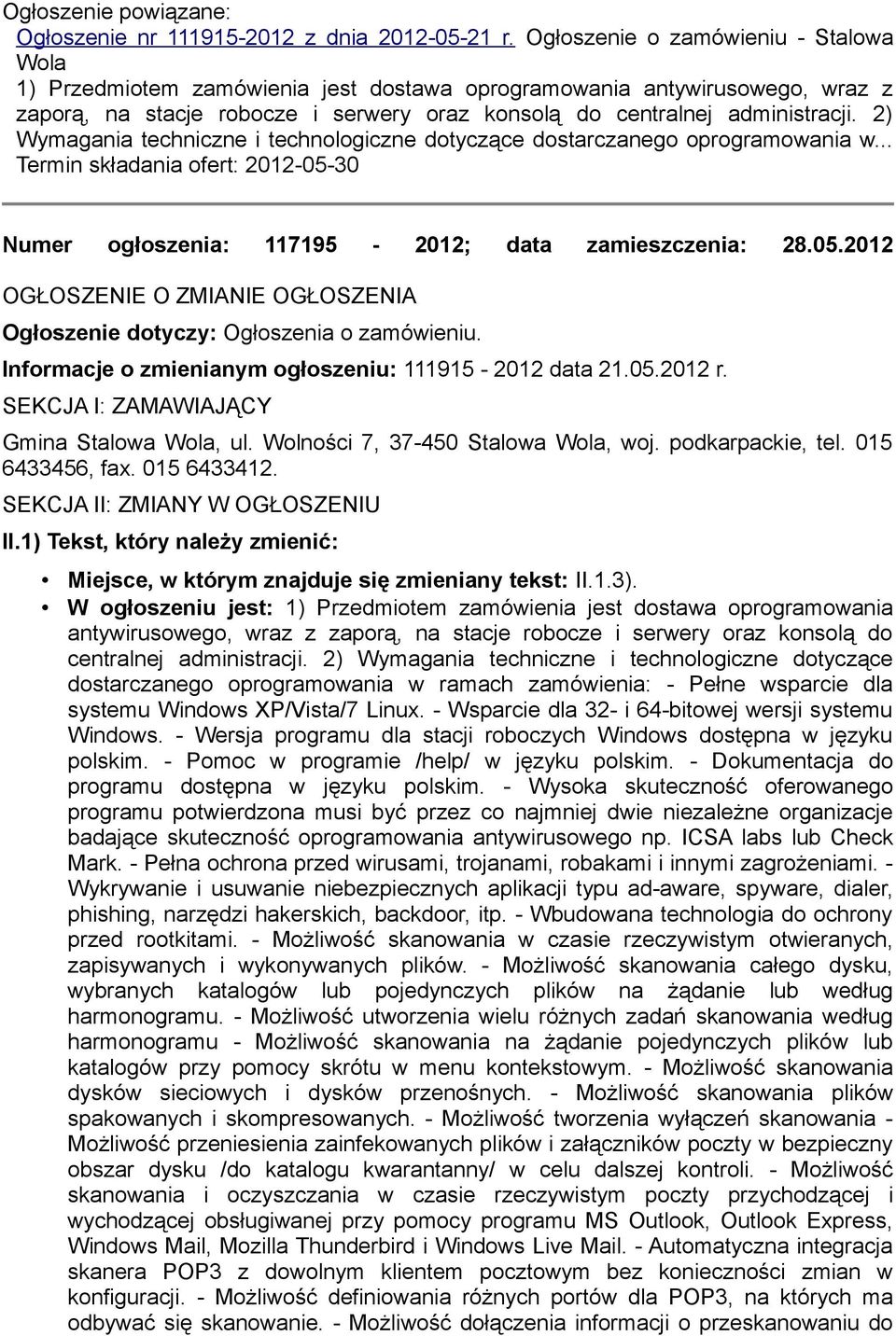 2) Wymagania techniczne i technologiczne dotyczące dostarczanego oprogramowania w... Termin składania ofert: 2012-05-30 Numer ogłoszenia: 117195-2012; data zamieszczenia: 28.05.2012 OGŁOSZENIE O ZMIANIE OGŁOSZENIA Ogłoszenie dotyczy: Ogłoszenia o zamówieniu.