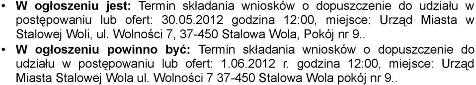 . W ogłoszeniu powinno być: Termin składania wniosków o dopuszczenie do udziału w postępowaniu lub ofert: 1.