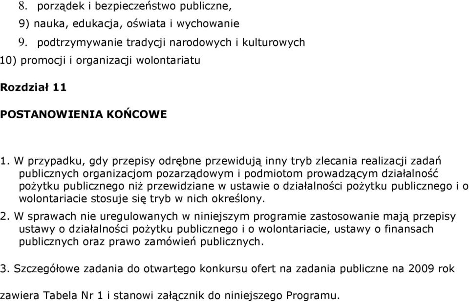 W przypadku, gdy przepisy odrębne przewidują inny tryb zlecania realizacji zadań publicznych organizacjom pozarządowym i podmiotom prowadzącym działalność poŝytku publicznego niŝ przewidziane w