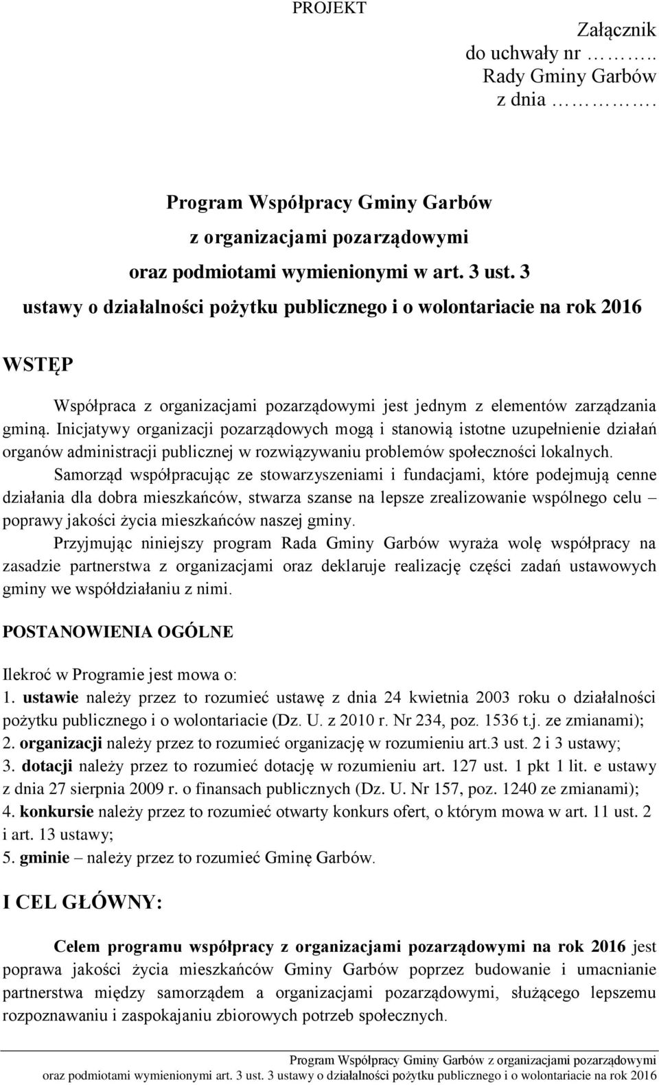 Inicjatywy organizacji pozarządowych mogą i stanowią istotne uzupełnienie działań organów administracji publicznej w rozwiązywaniu problemów społeczności lokalnych.