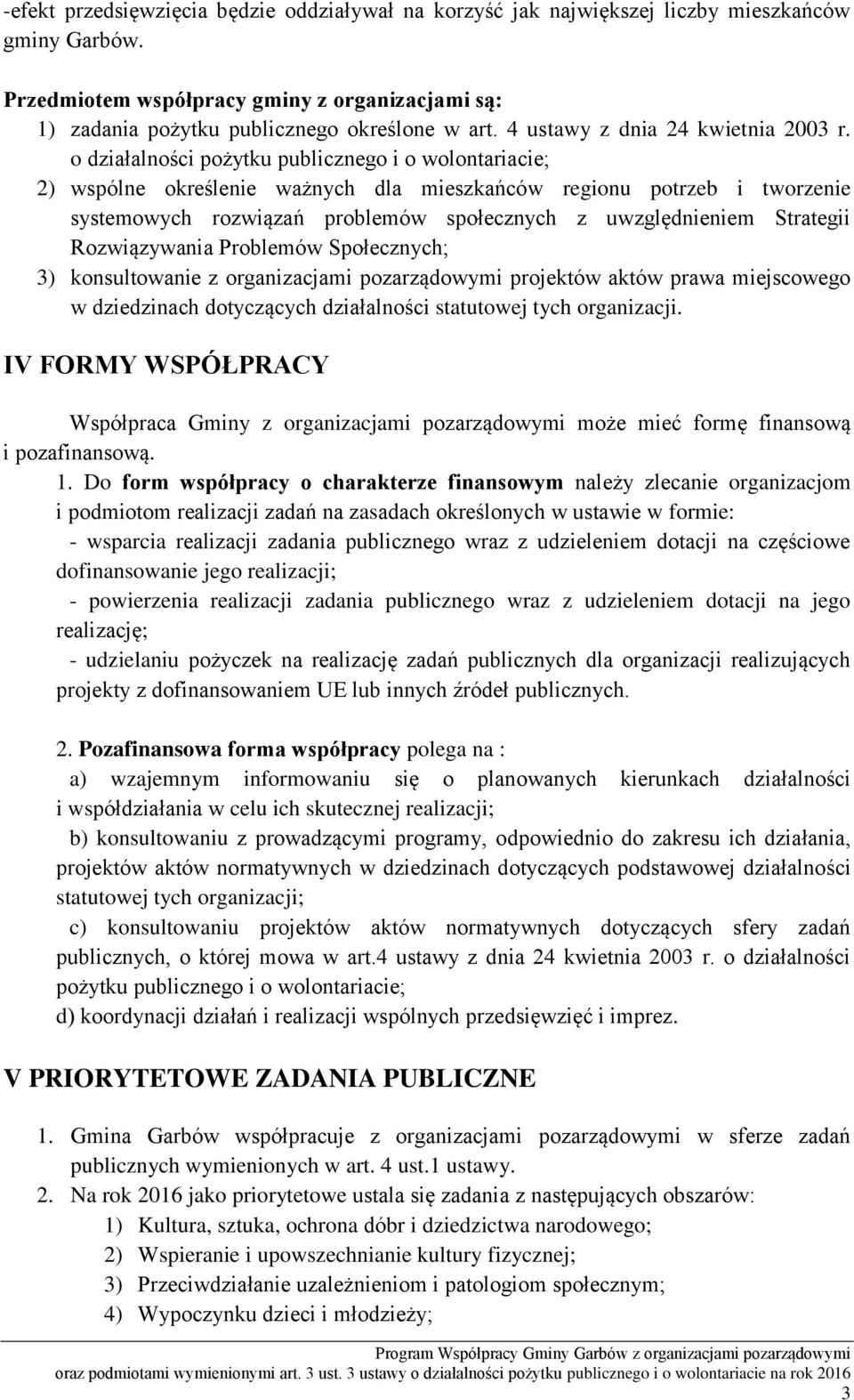 o działalności pożytku publicznego i o wolontariacie; 2) wspólne określenie ważnych dla mieszkańców regionu potrzeb i tworzenie systemowych rozwiązań problemów społecznych z uwzględnieniem Strategii