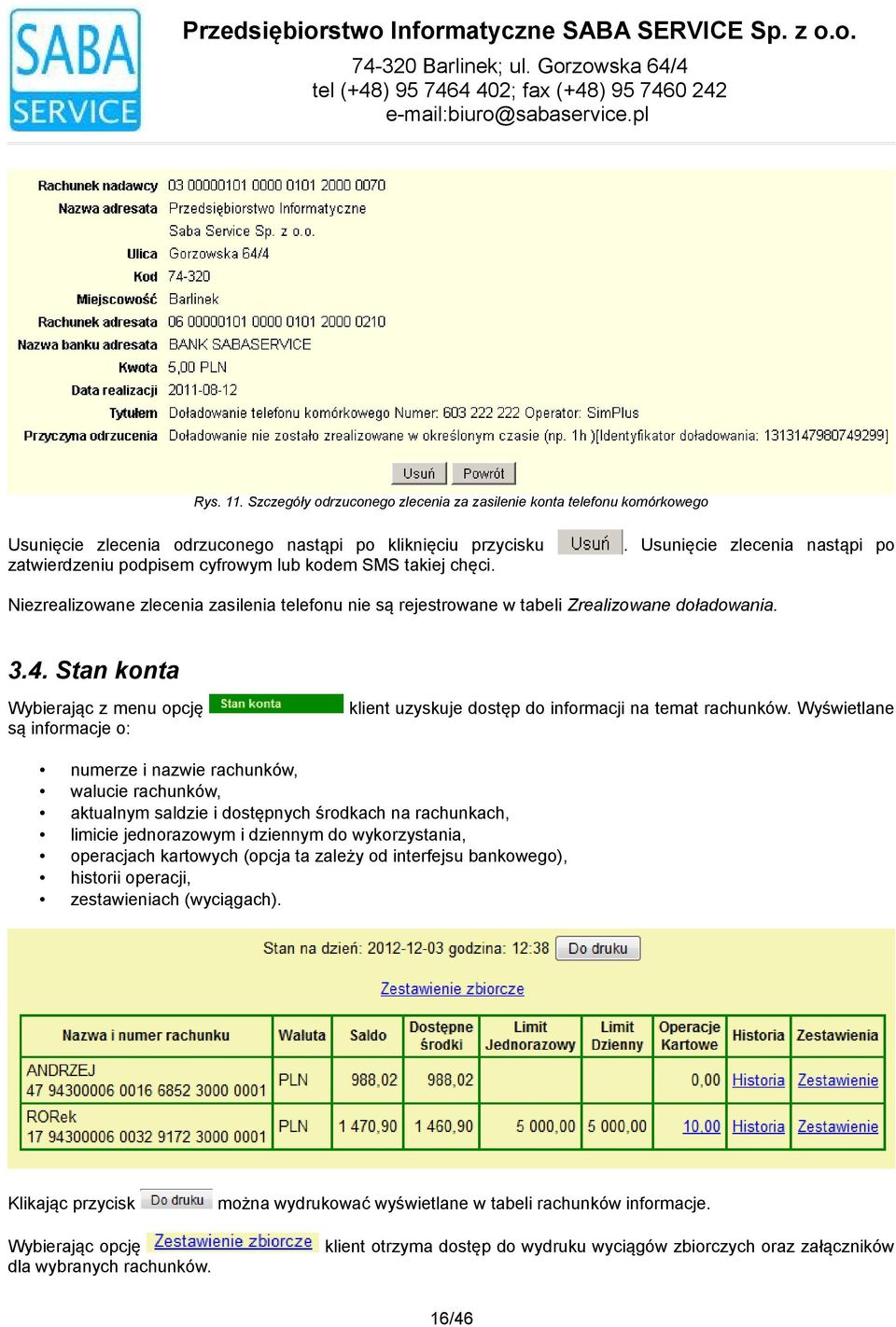 . Usunięcie zlecenia nastąpi po Niezrealizowane zlecenia zasilenia telefonu nie są rejestrowane w tabeli Zrealizowane doładowania. 3.4.