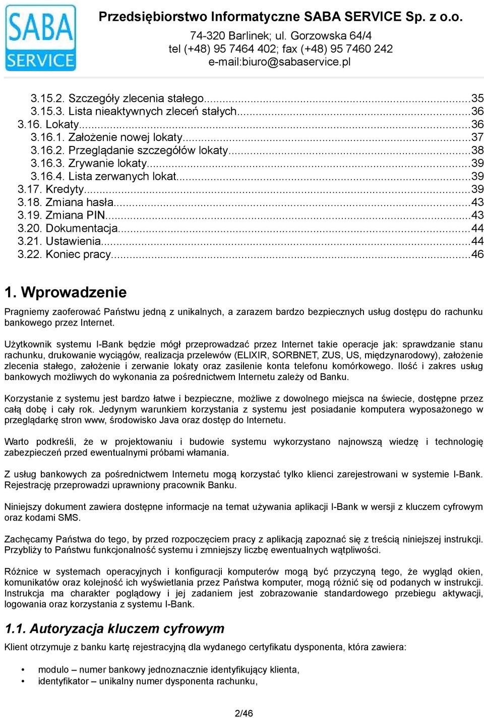 Wprowadzenie Pragniemy zaoferować Państwu jedną z unikalnych, a zarazem bardzo bezpiecznych usług dostępu do rachunku bankowego przez Internet.