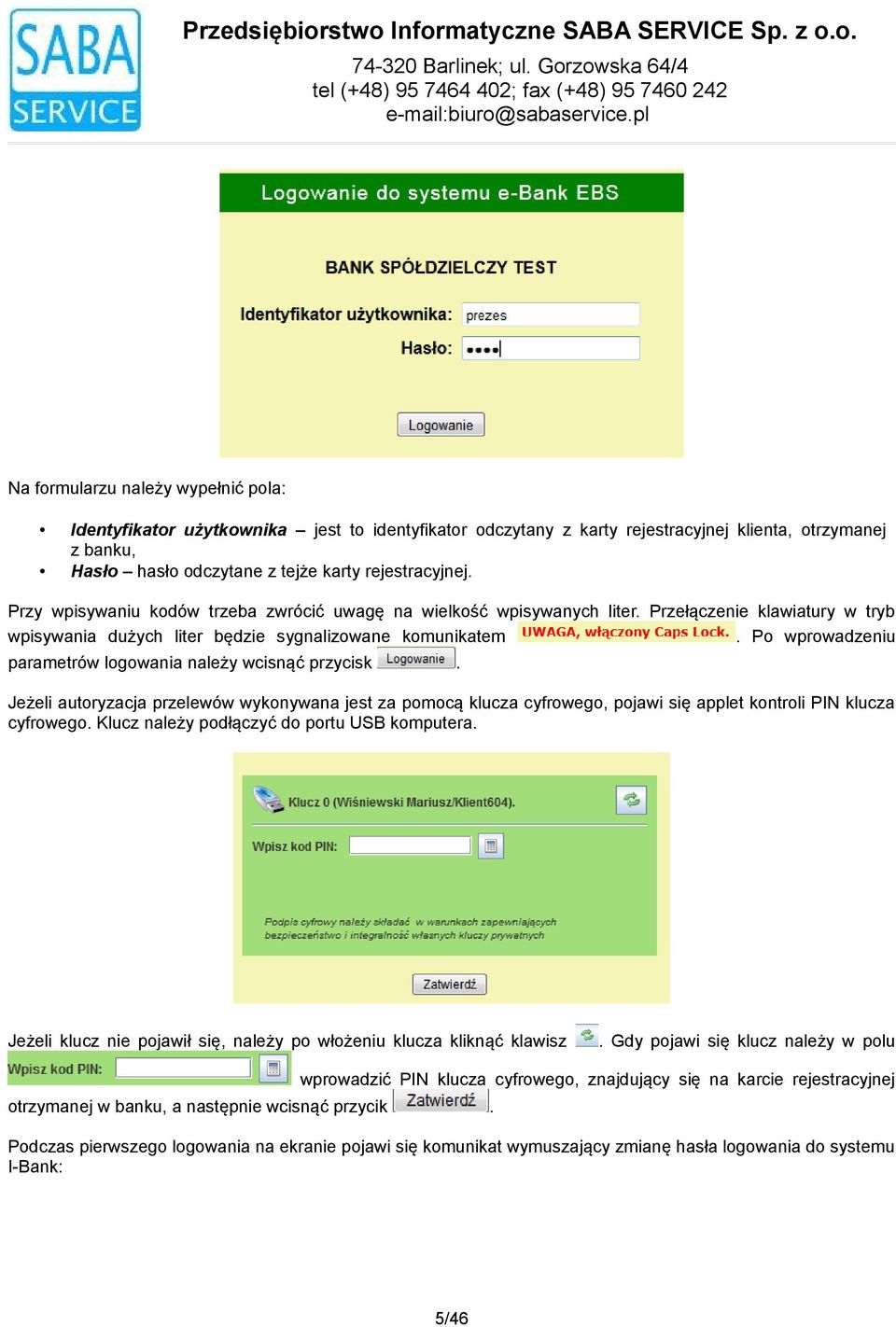 Po wprowadzeniu parametrów logowania należy wcisnąć przycisk. Jeżeli autoryzacja przelewów wykonywana jest za pomocą klucza cyfrowego, pojawi się applet kontroli PIN klucza cyfrowego.