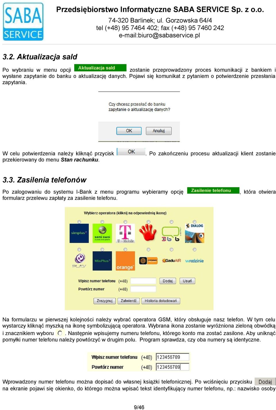 . Po zakończeniu procesu aktualizacji klient zostanie 3.3. Zasilenia telefonów Po zalogowaniu do systemu I-Bank z menu programu wybieramy opcję formularz przelewu zapłaty za zasilenie telefonu.