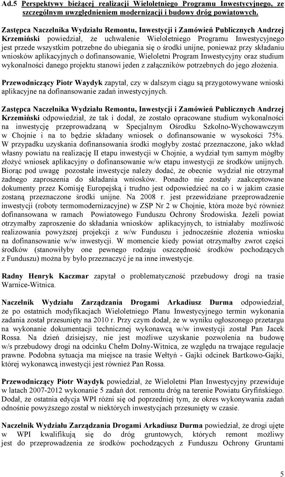 dofinansowanie, Wieloletni Program Inwestycyjny oraz studium wykonalności danego projektu stanowi jeden z załączników potrzebnych do jego złożenia.