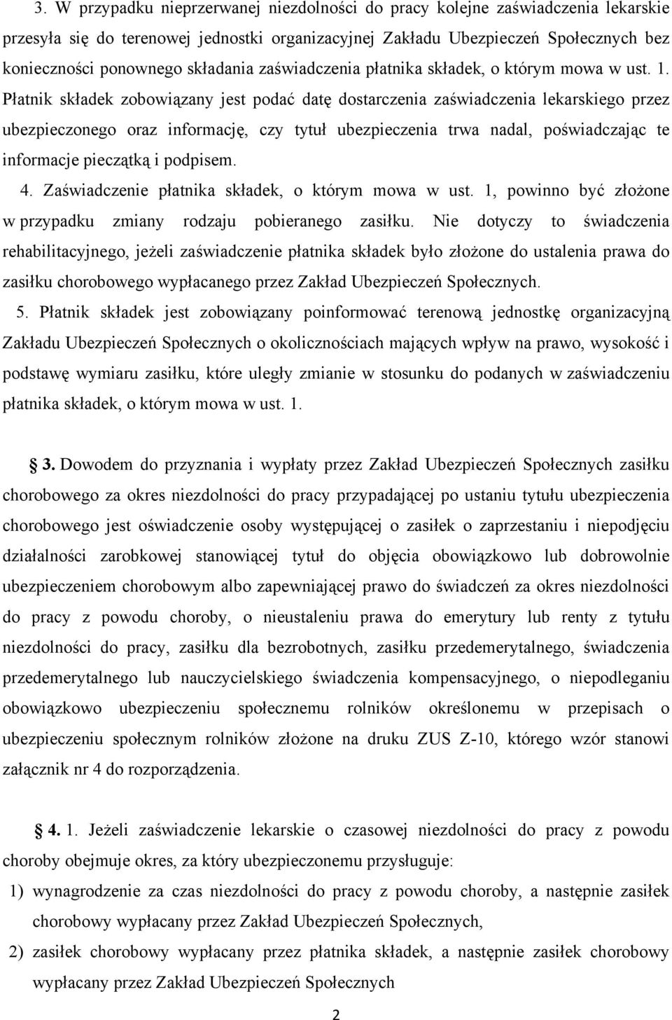 Płatnik składek zobowiązany jest podać datę dostarczenia zaświadczenia lekarskiego przez ubezpieczonego oraz informację, czy tytuł ubezpieczenia trwa nadal, poświadczając te informacje pieczątką i