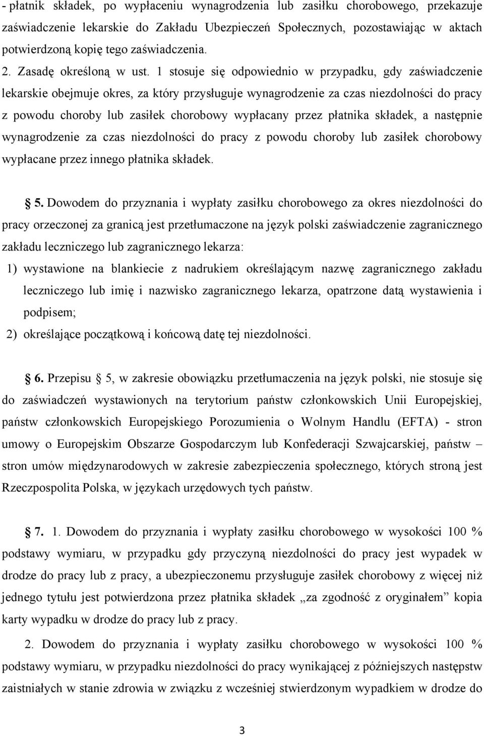 1 stosuje się odpowiednio w przypadku, gdy zaświadczenie lekarskie obejmuje okres, za który przysługuje wynagrodzenie za czas niezdolności do pracy z powodu choroby lub zasiłek chorobowy wypłacany