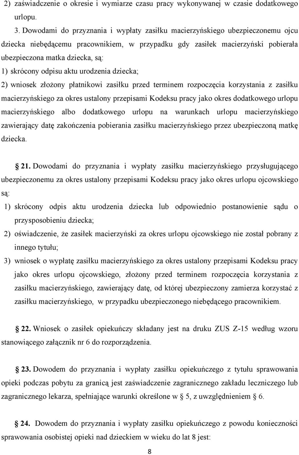 skrócony odpisu aktu urodzenia dziecka; 2) wniosek złożony płatnikowi zasiłku przed terminem rozpoczęcia korzystania z zasiłku macierzyńskiego za okres ustalony przepisami Kodeksu pracy jako okres