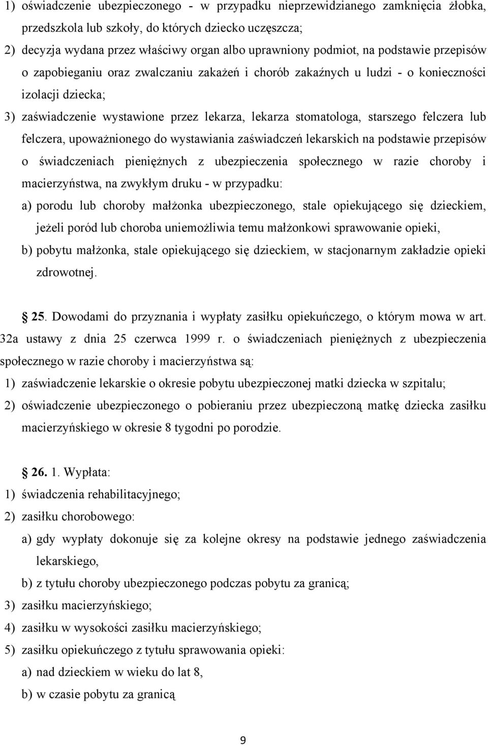 felczera lub felczera, upoważnionego do wystawiania zaświadczeń lekarskich na podstawie przepisów o świadczeniach pieniężnych z ubezpieczenia społecznego w razie choroby i macierzyństwa, na zwykłym