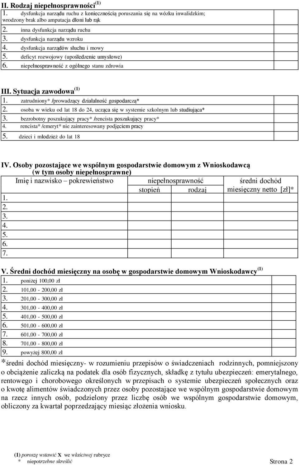 zatrudniony* /prowadzący działalność gospodarczą* 2. osoba w wieku od lat 18 do 24, ucząca się w systemie szkolnym lub studiująca* 3. bezrobotny poszukujący pracy* /rencista poszukujący pracy* 4.
