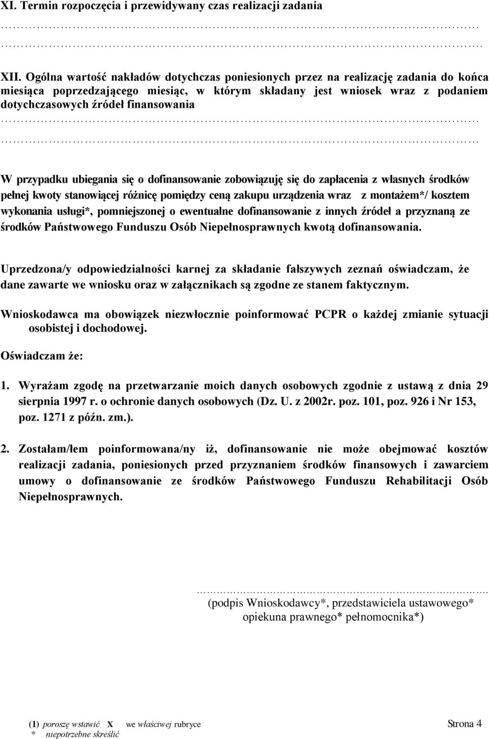finansowania W przypadku ubiegania się o dofinansowanie zobowiązuję się do zapłacenia z własnych środków pełnej kwoty stanowiącej różnicę pomiędzy ceną zakupu urządzenia wraz z montażem*/ kosztem