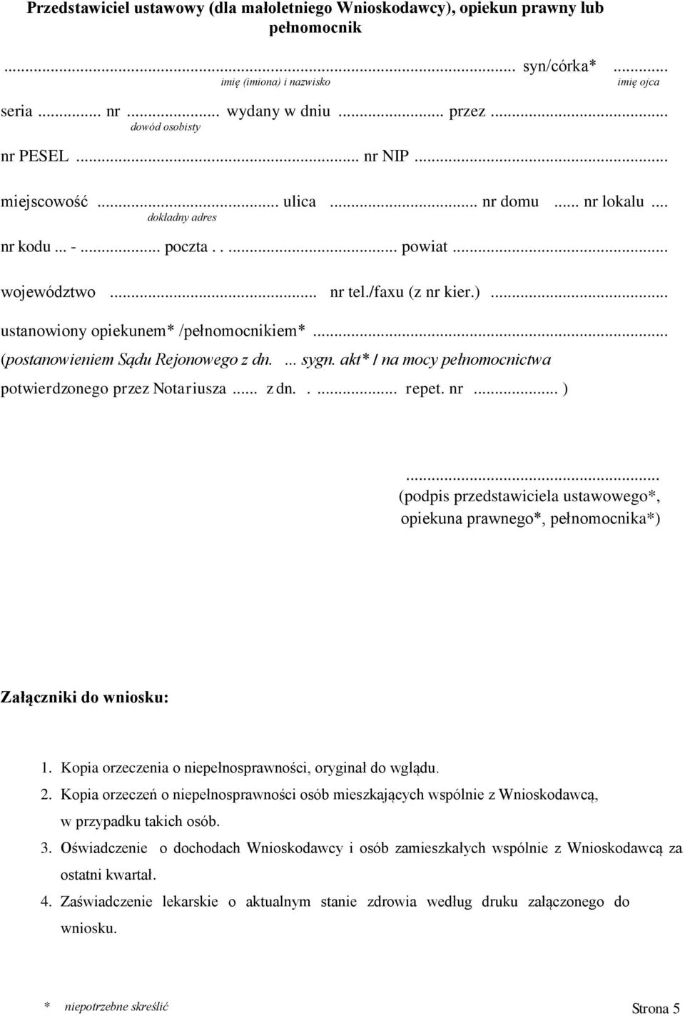 .. ustanowiony opiekunem* /pełnomocnikiem*... (postanowieniem Sądu Rejonowego z dn.... sygn. akt* / na mocy pełnomocnictwa potwierdzonego przez Notariusza... z dn..... repet. nr... ).
