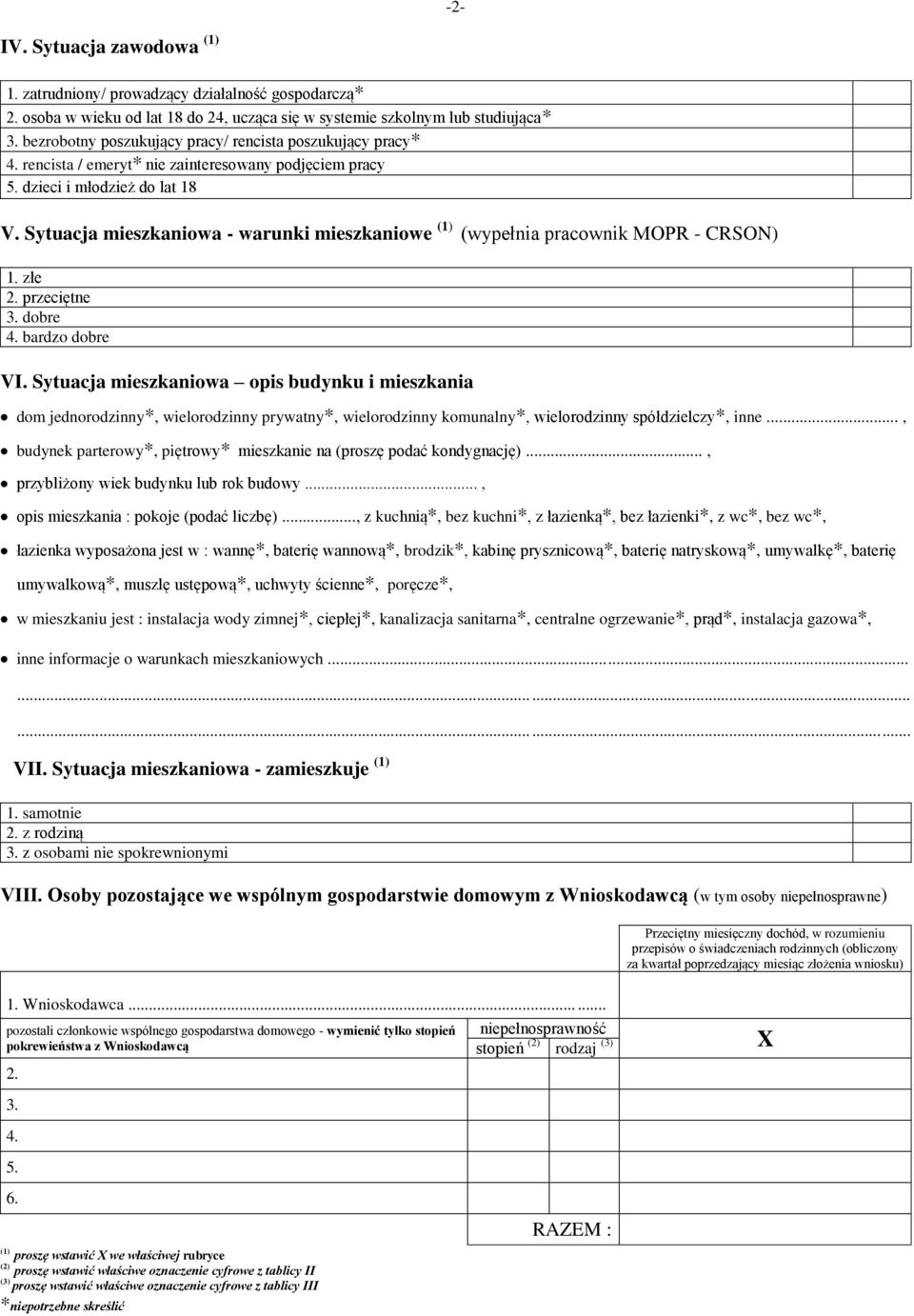 Sytuacja mieszkaniowa - warunki mieszkaniowe (1) (wypełnia pracownik MOPR - CRSON) 1. złe 2. przeciętne 3. dobre 4. bardzo dobre VI.