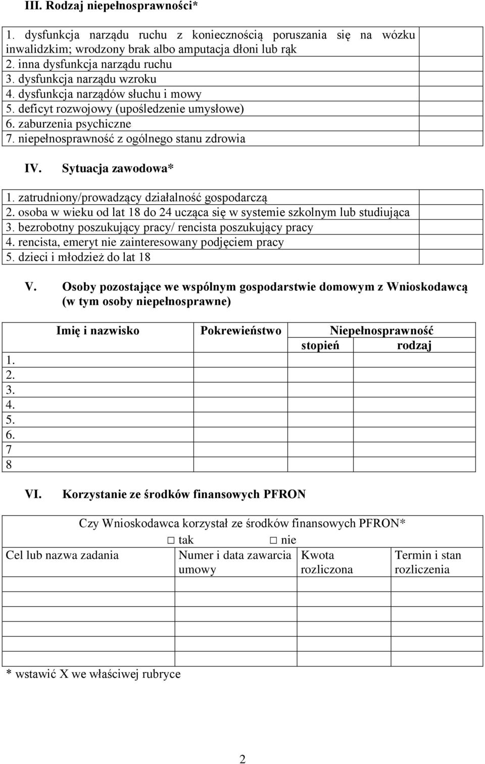 Sytuacja zawodowa* 1. zatrudniony/prowadzący działalność gospodarczą 2. osoba w wieku od lat 18 do 24 ucząca się w systemie szkolnym lub studiująca 3.