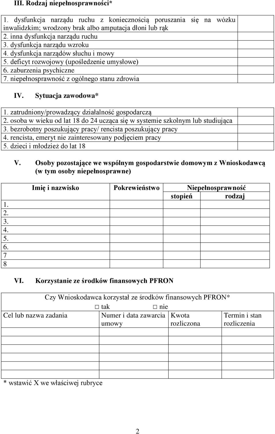 Sytuacja zawodowa* 1. zatrudniony/prowadzący działalność gospodarczą 2. osoba w wieku od lat 18 do 24 ucząca się w systemie szkolnym lub studiująca 3.