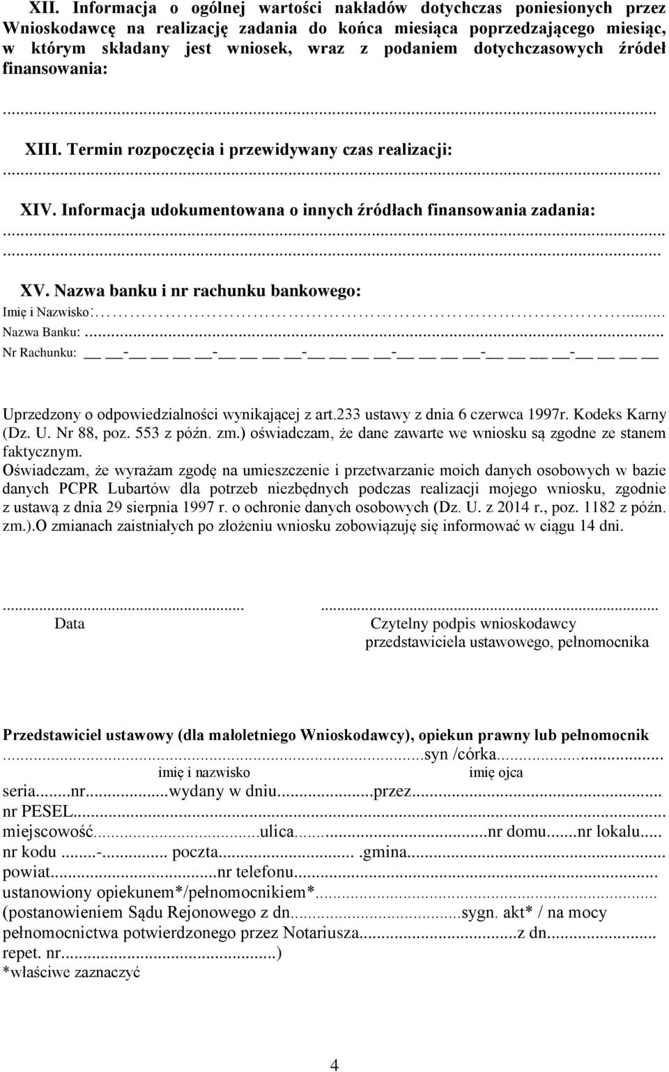 Nazwa banku i nr rachunku bankowego: Imię i Nazwisko:... Nazwa Banku:... Nr Rachunku: - - - - - - Uprzedzony o odpowiedzialności wynikającej z art.233 ustawy z dnia 6 czerwca 1997r. Kodeks Karny (Dz.