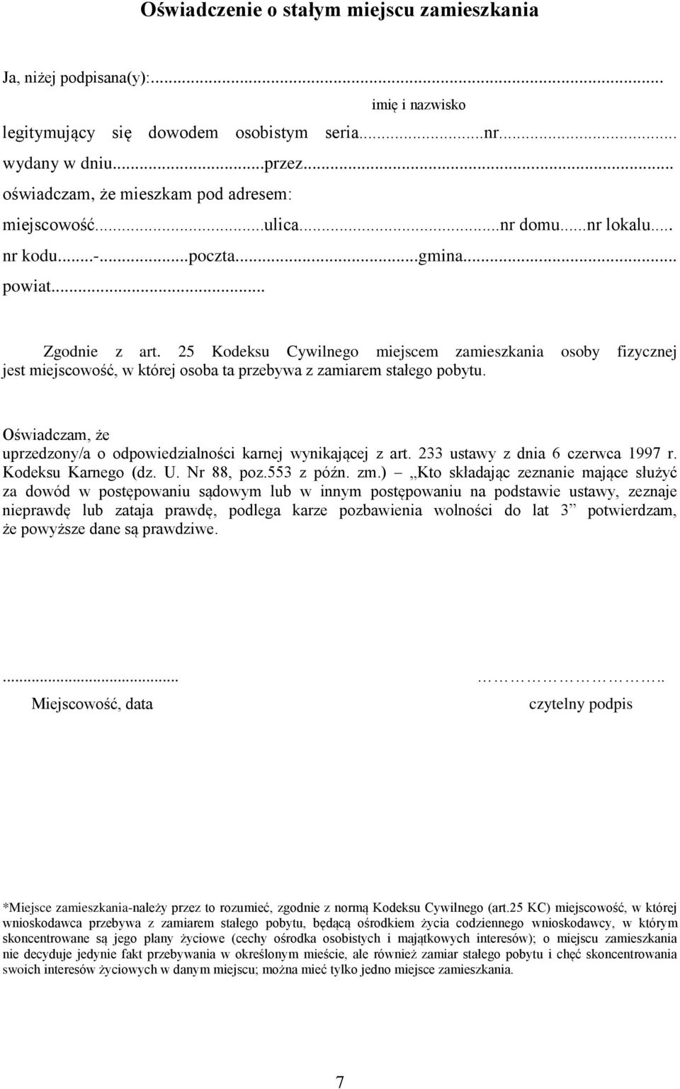 25 Kodeksu Cywilnego miejscem zamieszkania osoby fizycznej jest miejscowość, w której osoba ta przebywa z zamiarem stałego pobytu.