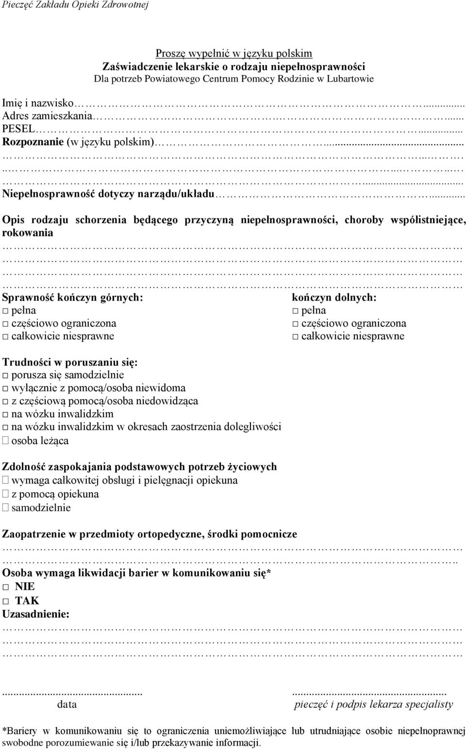 .. Opis rodzaju schorzenia będącego przyczyną niepełnosprawności, choroby współistniejące, rokowania Sprawność kończyn górnych: kończyn dolnych: pełna pełna częściowo ograniczona częściowo