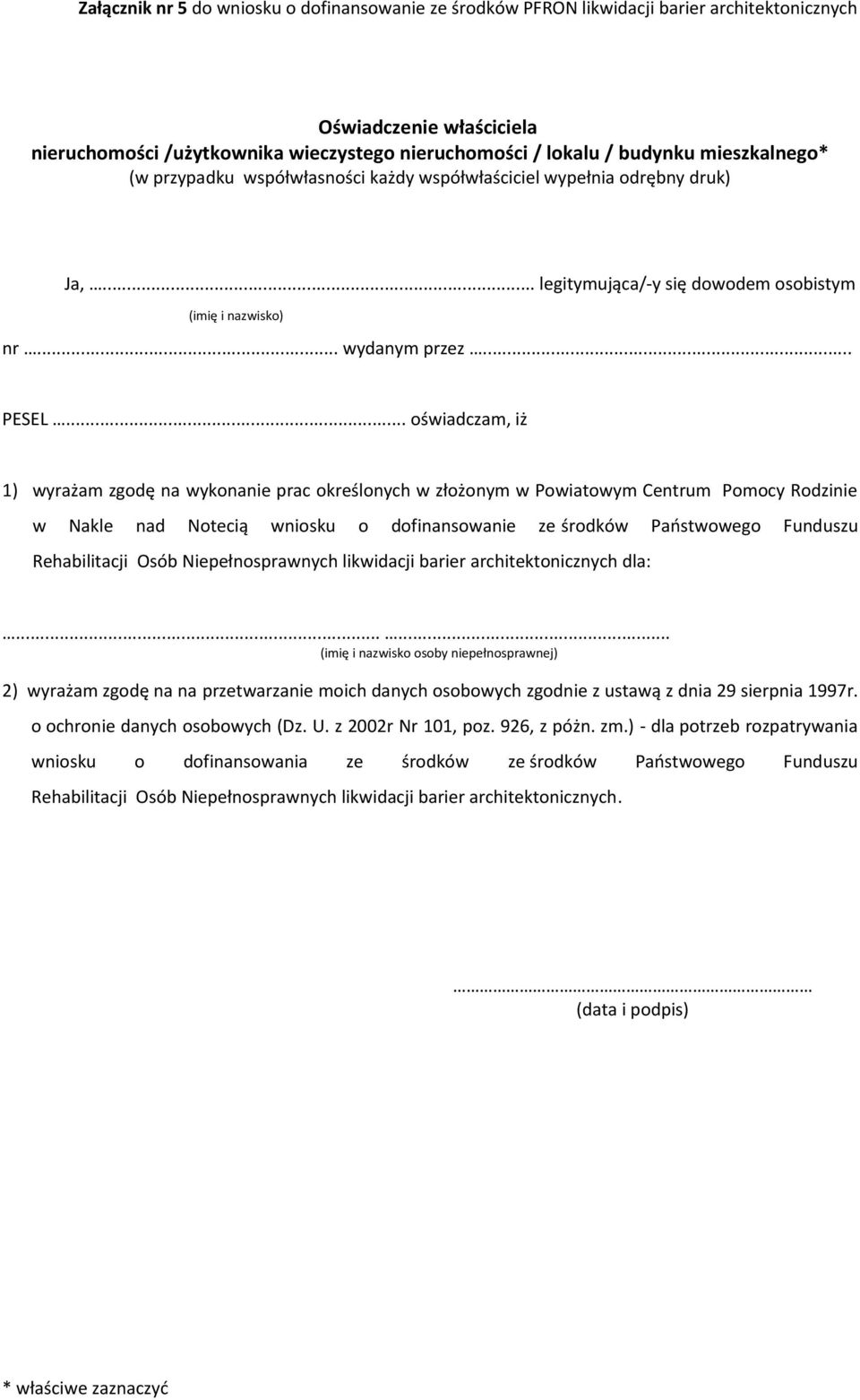 .. oświadczam, iż 1) wyrażam zgodę na wykonanie prac określonych w złożonym w Powiatowym Centrum Pomocy Rodzinie w Nakle nad Notecią wniosku o dofinansowanie ze środków Państwowego Funduszu