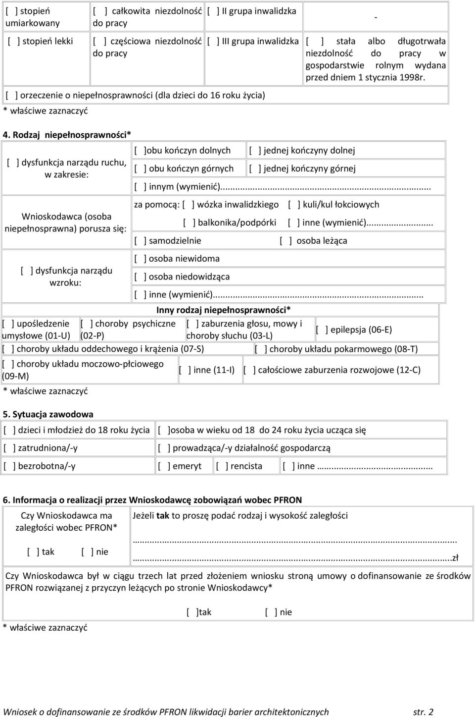 Rodzaj niepełnosprawności* [ ] dysfunkcja narządu ruchu, w zakresie: Wnioskodawca (osoba niepełnosprawna) porusza się: [ ] dysfunkcja narządu wzroku: [ ] III grupa inwalidzka [ ] stała albo