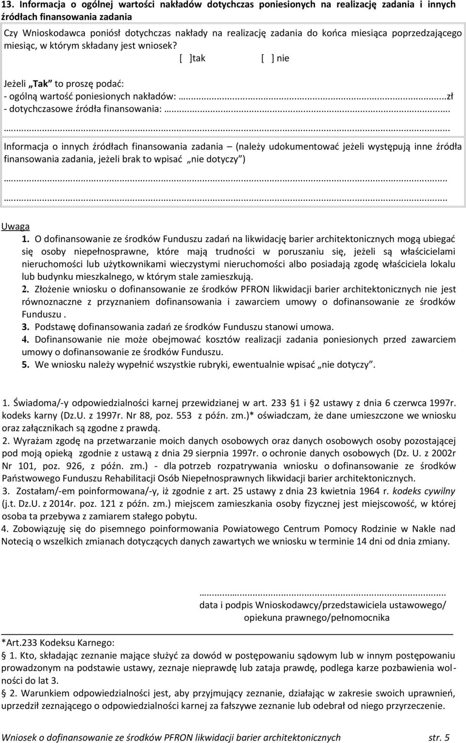 ..... Informacja o innych źródłach finansowania zadania (należy udokumentować jeżeli występują inne źródła finansowania zadania, jeżeli brak to wpisać nie dotyczy )...... Uwaga 1.