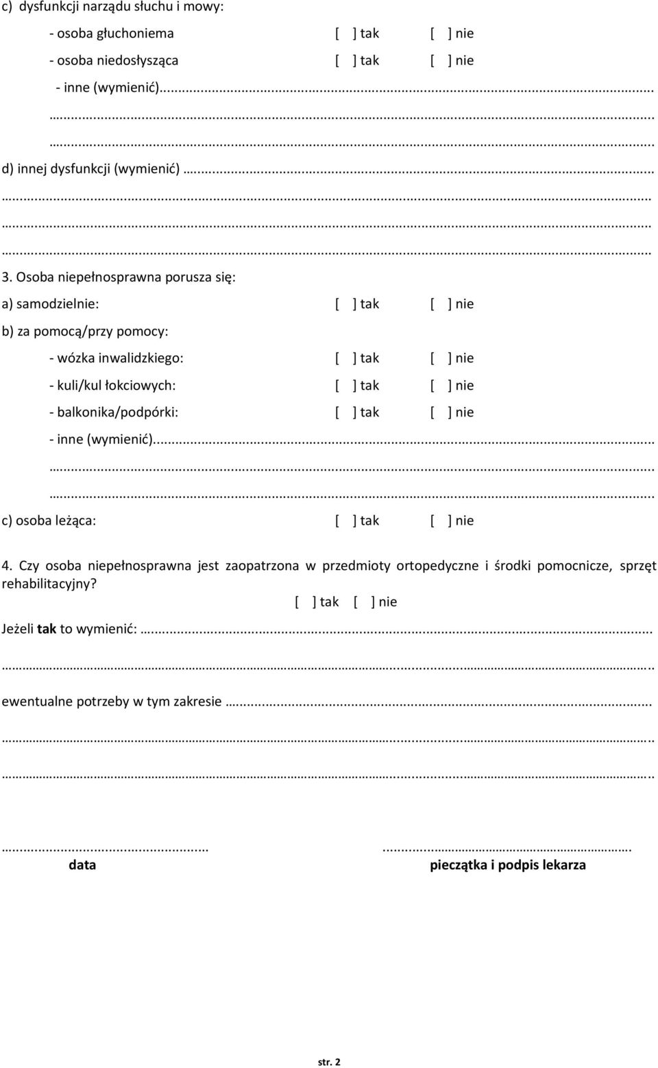balkonika/podpórki: [ ] tak [ ] nie - inne (wymienić)... c) osoba leżąca: [ ] tak [ ] nie 4.