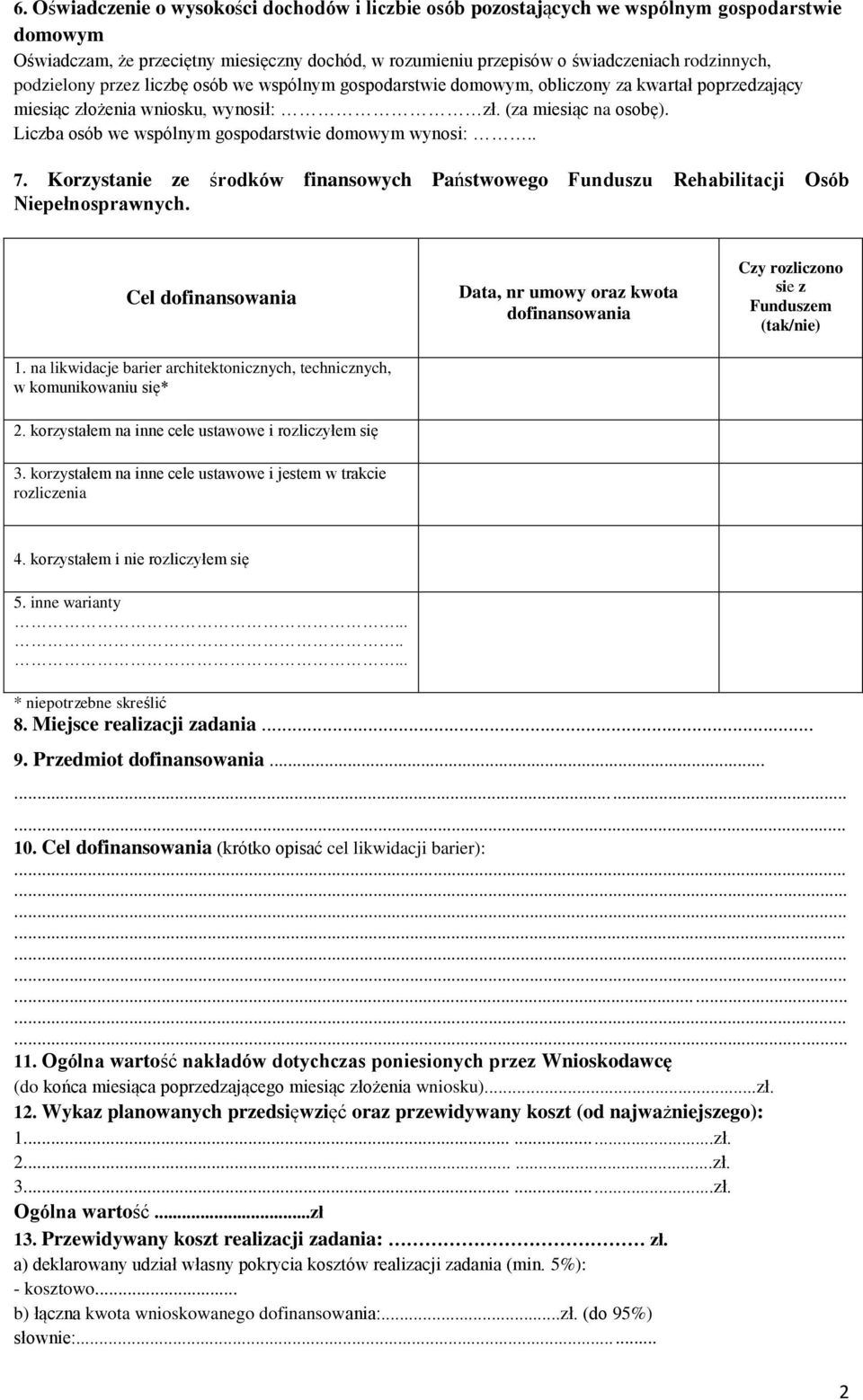 Liczba osób we wspólnym gospodarstwie domowym wynosi:.. 7. Korzystanie ze środków finansowych Państwowego Funduszu Rehabilitacji Osób Niepełnosprawnych.