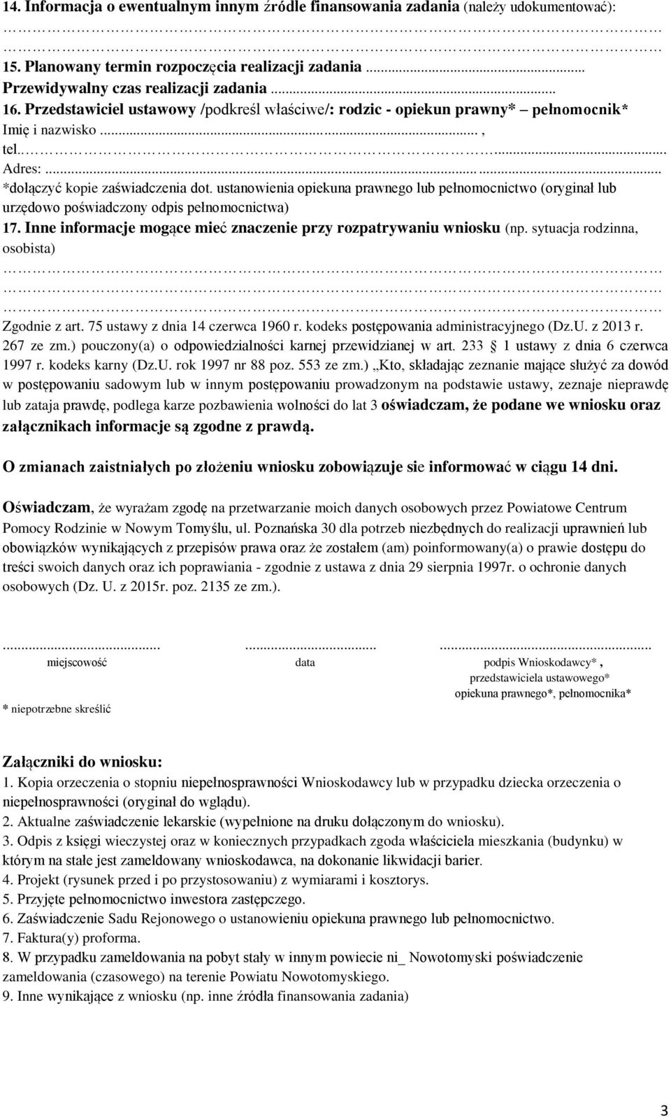 ustanowienia opiekuna prawnego lub pełnomocnictwo (oryginał lub urzędowo poświadczony odpis pełnomocnictwa) 17. Inne informacje mogące mieć znaczenie przy rozpatrywaniu wniosku (np.