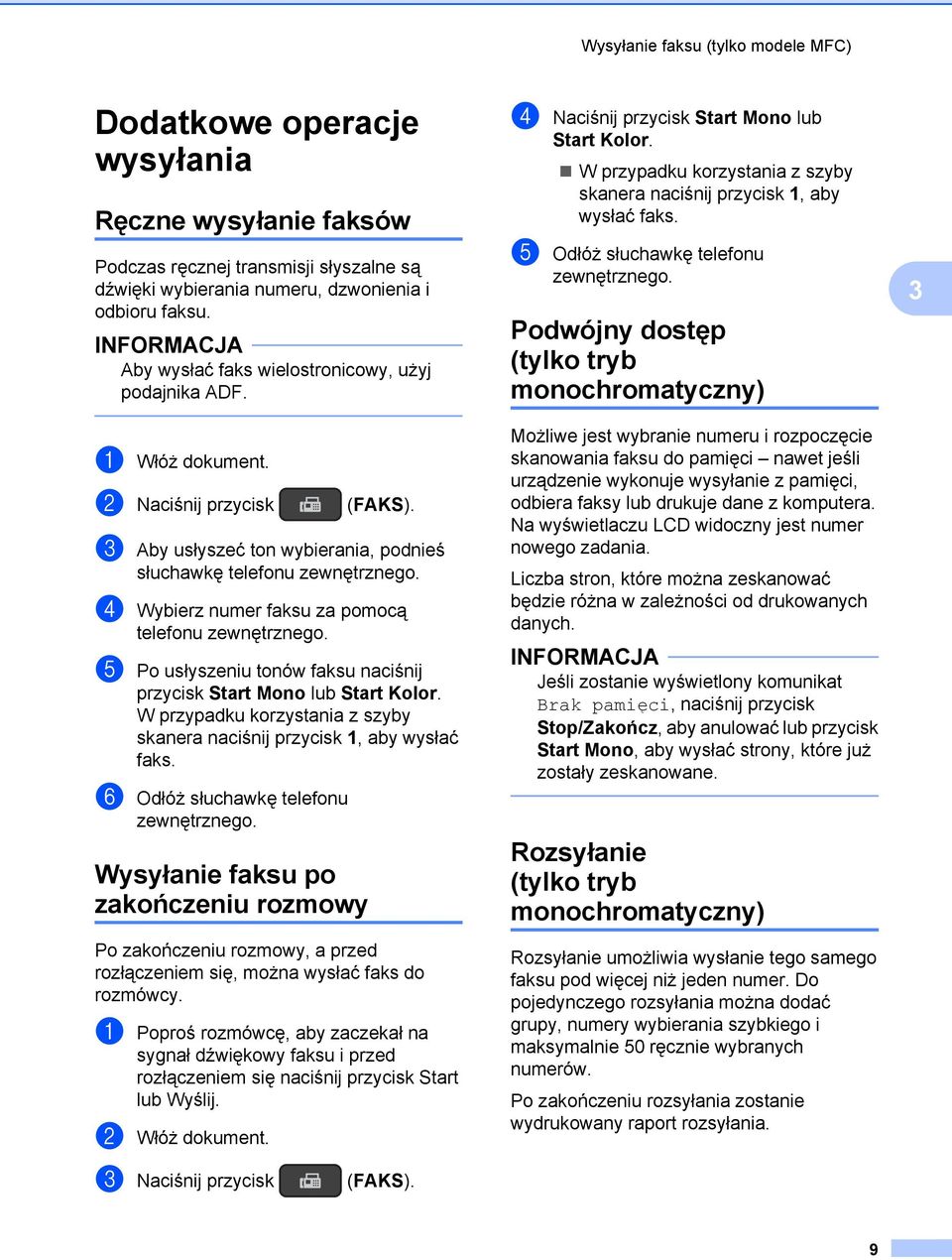 d Wybierz numer faksu za pomocą telefonu zewnętrznego. e Po usłyszeniu tonów faksu naciśnij przycisk Start Mono lub Start Kolor.