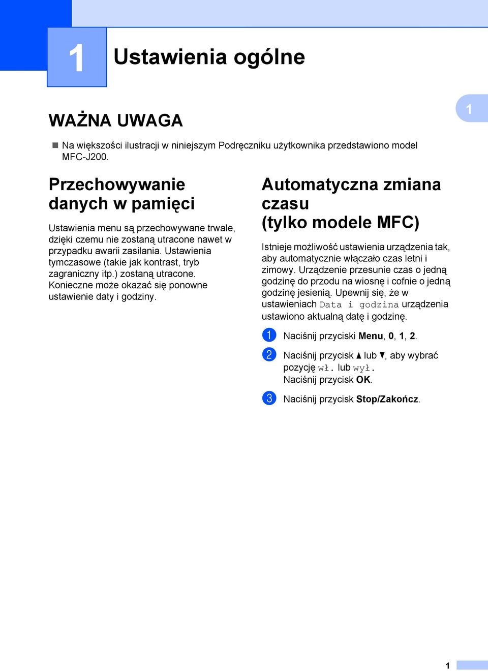 Ustawienia tymczasowe (takie jak kontrast, tryb zagraniczny itp.) zostaną utracone. Konieczne może okazać się ponowne ustawienie daty i godziny.