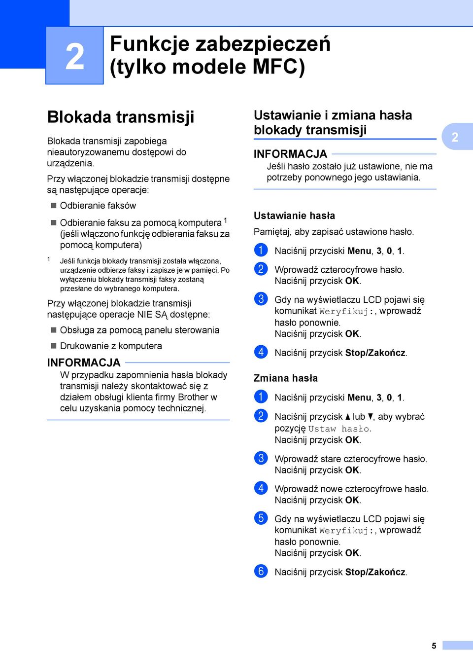 funkcja blokady transmisji została włączona, urządzenie odbierze faksy i zapisze je w pamięci. Po wyłączeniu blokady transmisji faksy zostaną przesłane do wybranego komputera.