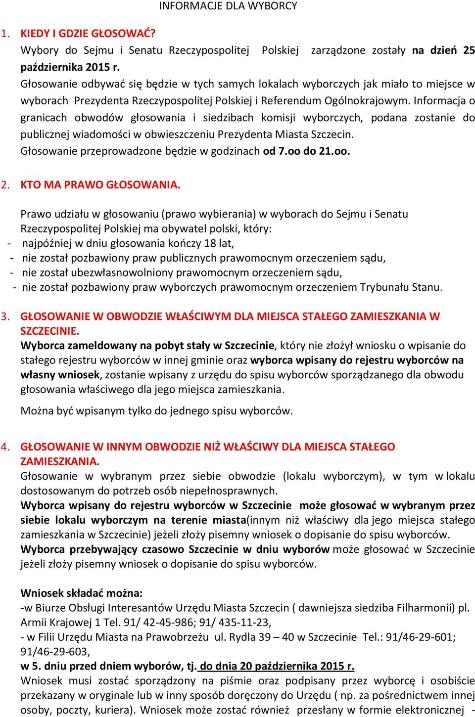 Informacja o granicach obwodów głosowania i siedzibach komisji wyborczych, podana zostanie do publicznej wiadomości w obwieszczeniu Prezydenta Miasta Szczecin.