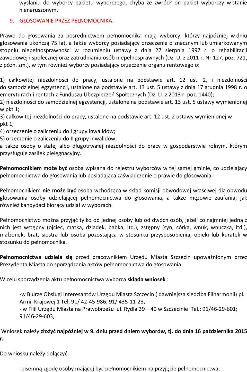 niepełnosprawności w rozumieniu ustawy z dnia 27 sierpnia 1997 r. o rehabilitacji zawodowej i społecznej oraz zatrudnianiu osób niepełnosprawnych (Dz. U. z 2011 r. Nr 127, poz. 721, z późn. zm.