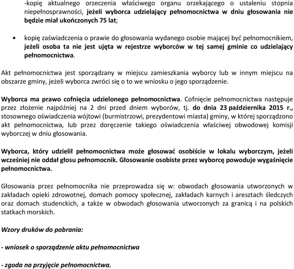 Akt pełnomocnictwa jest sporządzany w miejscu zamieszkania wyborcy lub w innym miejscu na obszarze gminy, jeżeli wyborca zwróci się o to we wniosku o jego sporządzenie.