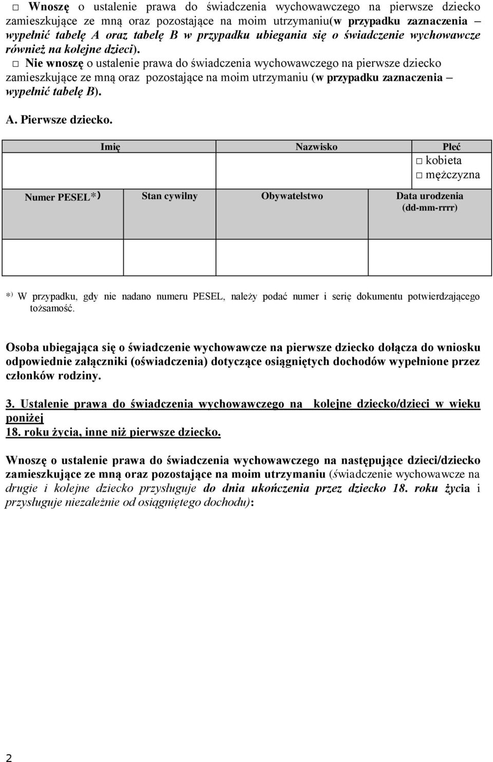 Nie wnoszę o ustalenie prawa do świadczenia wychowawczego na pierwsze dziecko zamieszkujące ze mną oraz pozostające na moim utrzymaniu (w przypadku zaznaczenia wypełnić tabelę B). A. Pierwsze dziecko.