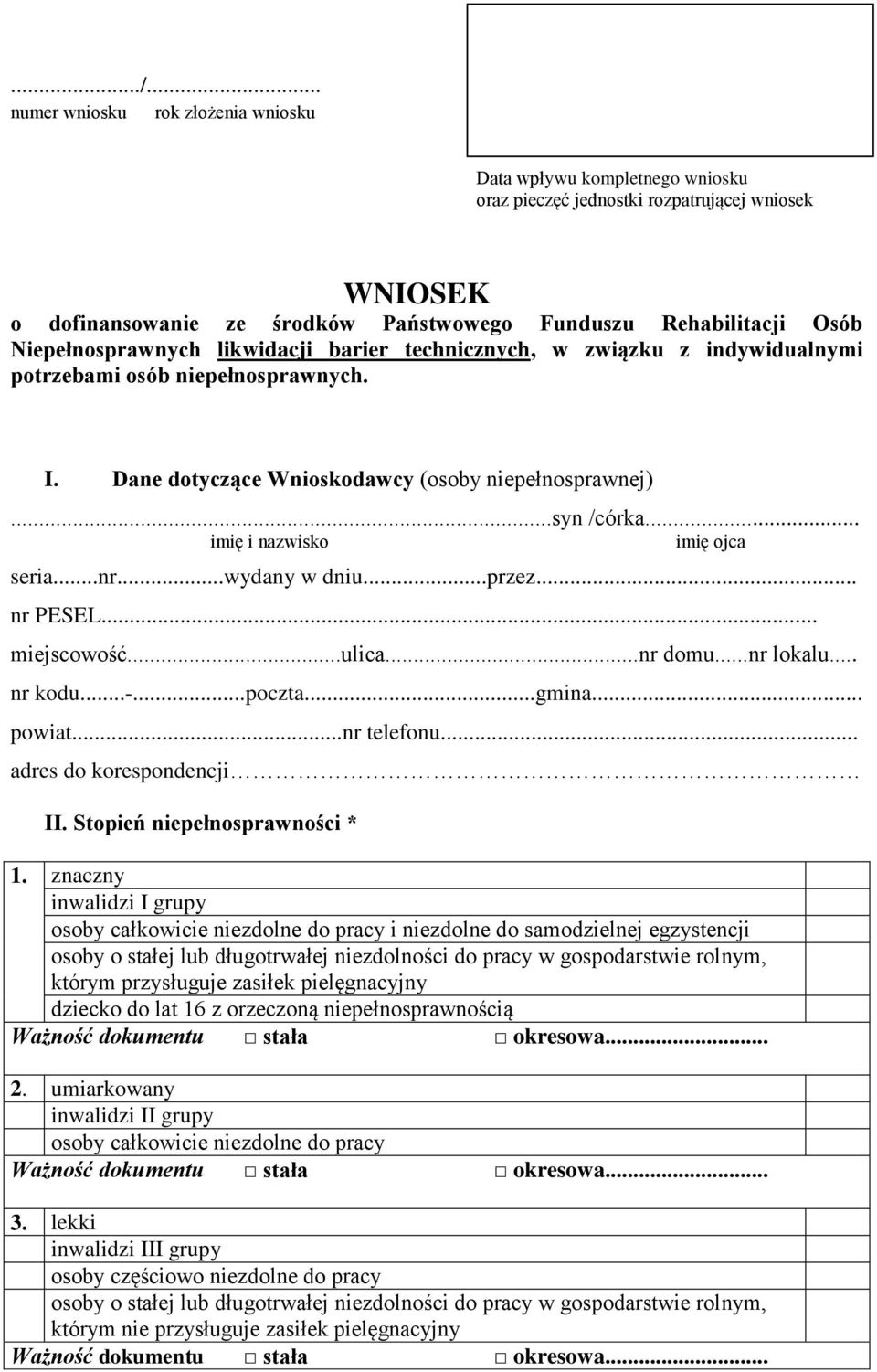 Niepełnosprawnych likwidacji barier technicznych, w związku z indywidualnymi potrzebami osób niepełnosprawnych. I. Dane dotyczące Wnioskodawcy (osoby niepełnosprawnej)...syn /córka.