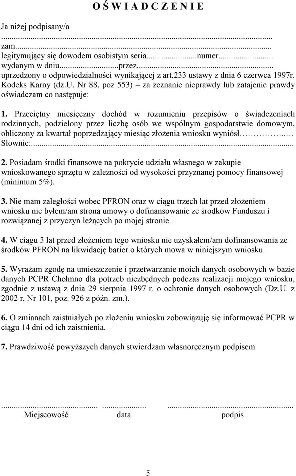 Przeciętny miesięczny dochód w rozumieniu przepisów o świadczeniach rodzinnych, podzielony przez liczbę osób we wspólnym gospodarstwie domowym, obliczony za kwartał poprzedzający miesiąc złożenia