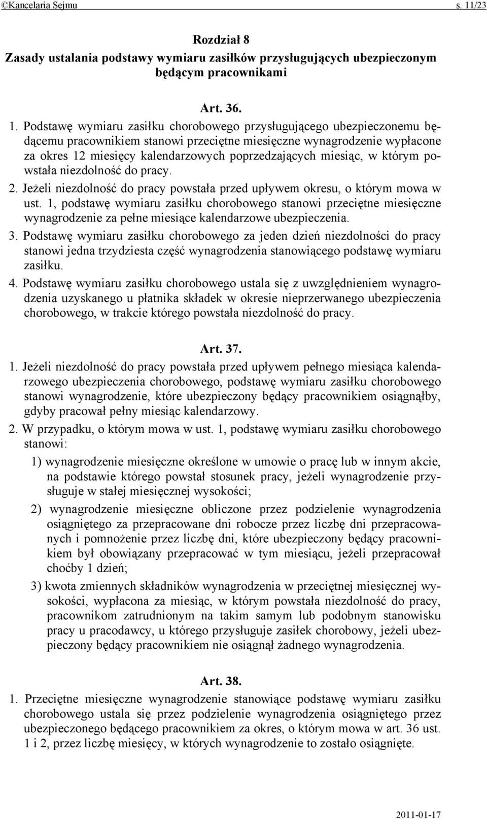 Podstawę wymiaru zasiłku chorobowego przysługującego ubezpieczonemu będącemu pracownikiem stanowi przeciętne miesięczne wynagrodzenie wypłacone za okres 12 miesięcy kalendarzowych poprzedzających