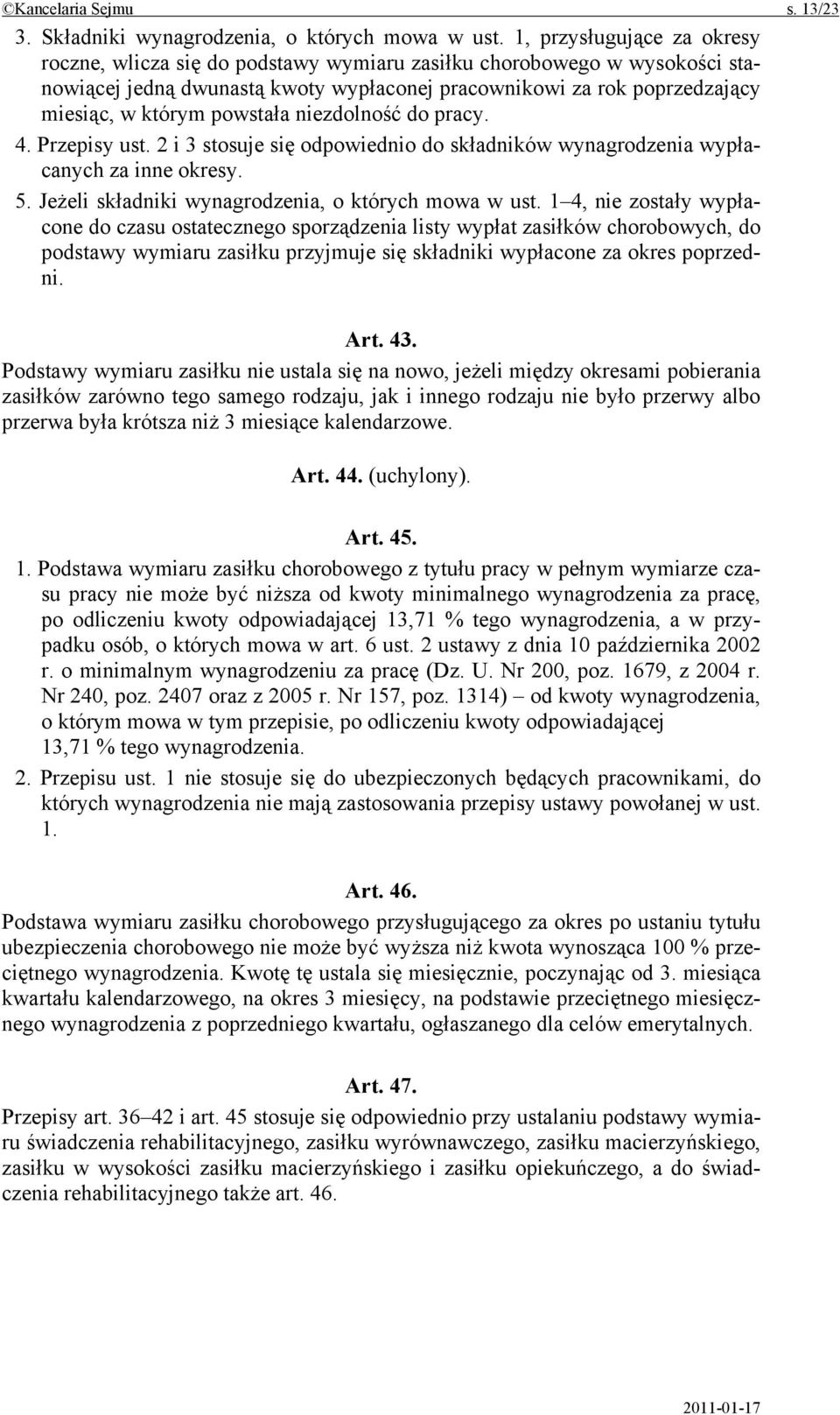 powstała niezdolność do pracy. 4. Przepisy ust. 2 i 3 stosuje się odpowiednio do składników wynagrodzenia wypłacanych za inne okresy. 5. Jeżeli składniki wynagrodzenia, o których mowa w ust.